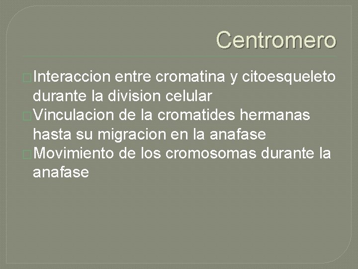 Centromero �Interaccion entre cromatina y citoesqueleto durante la division celular �Vinculacion de la cromatides