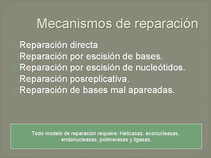 Mecanismos de reparación �Reparación directa �Reparación por escisión de bases. �Reparación por escisión de