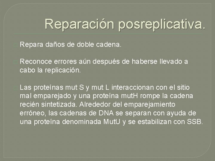 Reparación posreplicativa. � Repara daños de doble cadena. � Reconoce errores aún después de