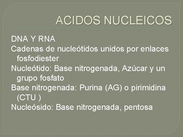 ACIDOS NUCLEICOS DNA Y RNA Cadenas de nucleótidos unidos por enlaces fosfodiester Nucleótido: Base