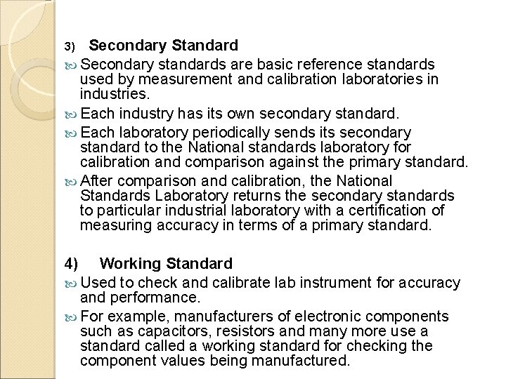Secondary Standard Secondary standards are basic reference standards used by measurement and calibration laboratories