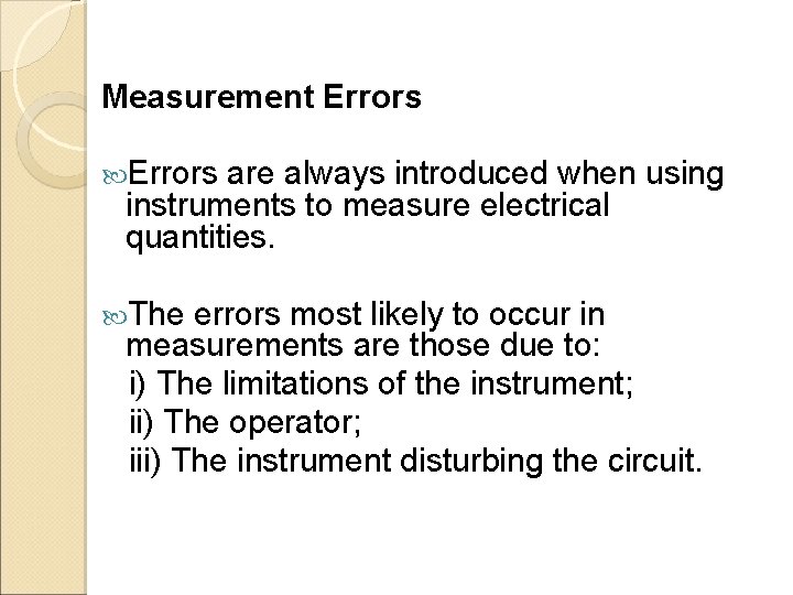 Measurement Errors are always introduced when using instruments to measure electrical quantities. The errors