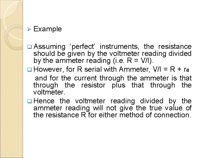 Ø Example q Assuming ‘perfect’ instruments, the resistance should be given by the voltmeter