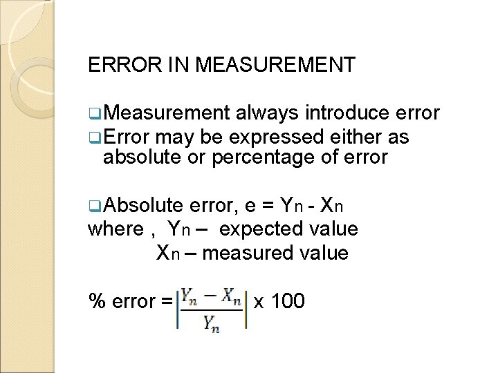 ERROR IN MEASUREMENT q. Measurement always introduce error q. Error may be expressed either