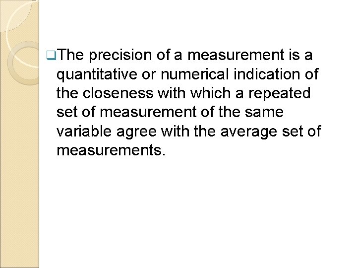 q. The precision of a measurement is a quantitative or numerical indication of the