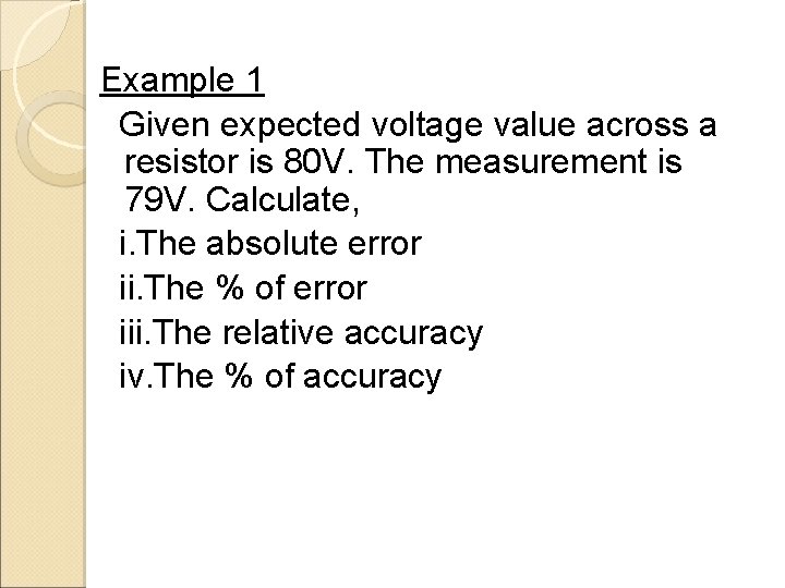 Example 1 Given expected voltage value across a resistor is 80 V. The measurement