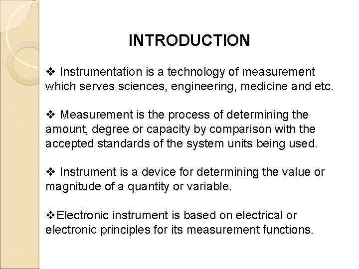 INTRODUCTION v Instrumentation is a technology of measurement which serves sciences, engineering, medicine and