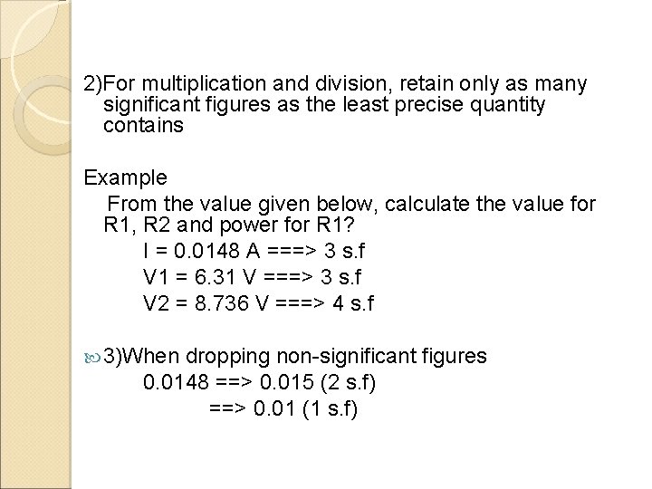 2)For multiplication and division, retain only as many significant figures as the least precise