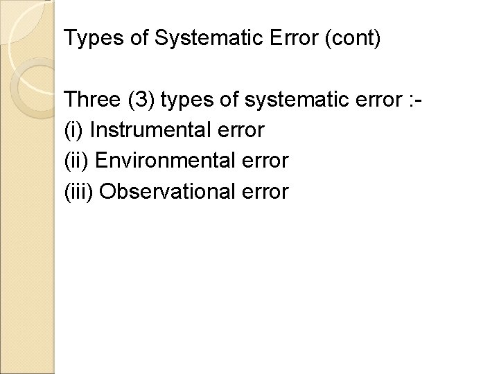 Types of Systematic Error (cont) Three (3) types of systematic error : (i) Instrumental