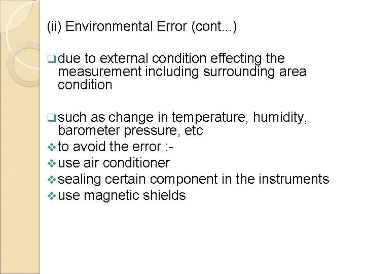 (ii) Environmental Error (cont. . . ) q due to external condition effecting the