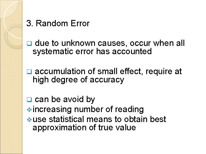 3. Random Error q due to unknown causes, occur when all systematic error has