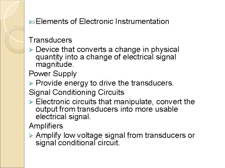  Elements of Electronic Instrumentation Transducers Ø Device that converts a change in physical