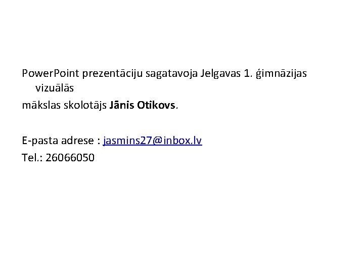 Power. Point prezentāciju sagatavoja Jelgavas 1. ģimnāzijas vizuālās mākslas skolotājs Jānis Otikovs. E-pasta adrese