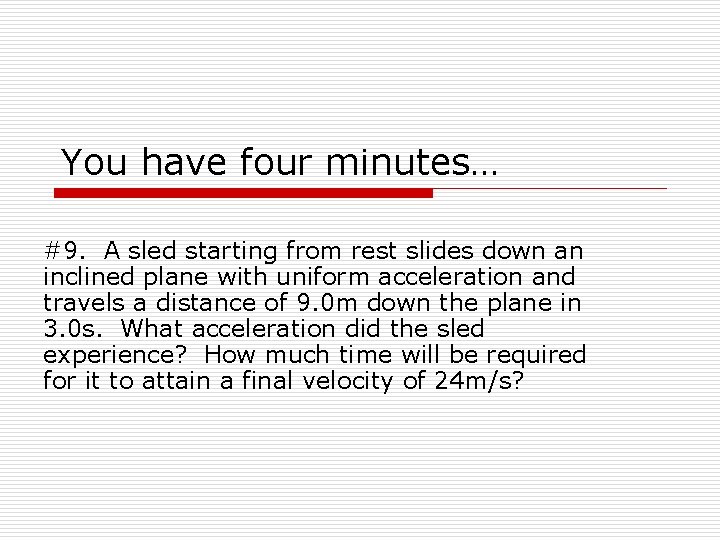 You have four minutes… #9. A sled starting from rest slides down an inclined