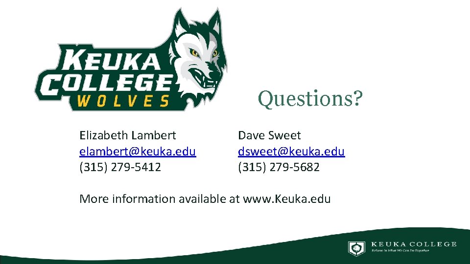 Questions? Elizabeth Lambert elambert@keuka. edu (315) 279 -5412 Dave Sweet dsweet@keuka. edu (315) 279