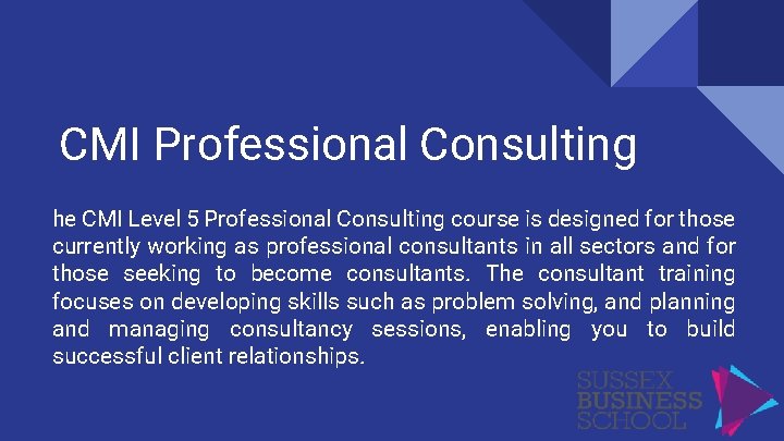CMI Professional Consulting he CMI Level 5 Professional Consulting course is designed for those