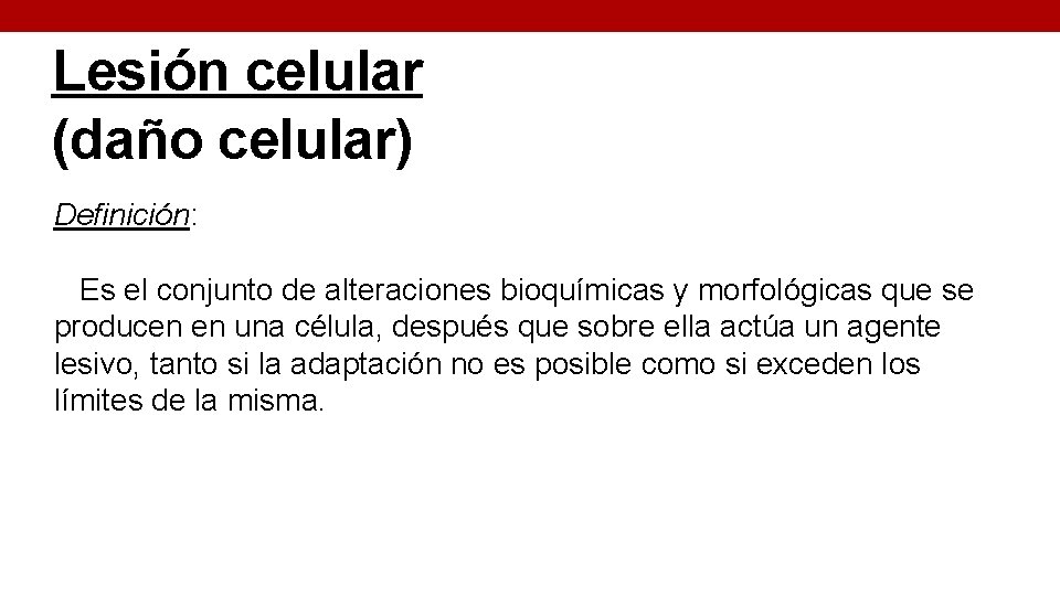 Lesión celular (daño celular) Definición: Es el conjunto de alteraciones bioquímicas y morfológicas que