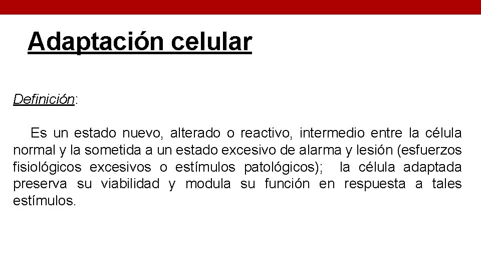 Adaptación celular Definición: Es un estado nuevo, alterado o reactivo, intermedio entre la célula