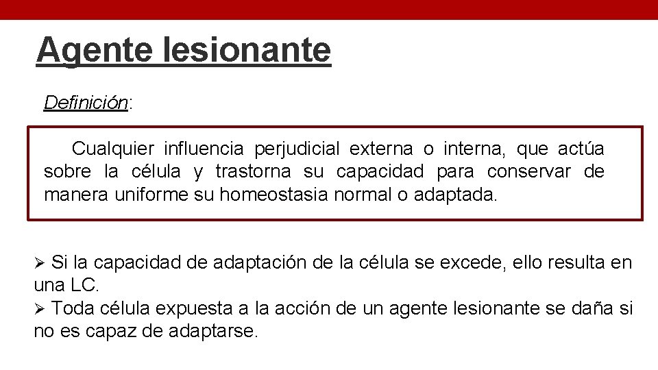 Agente lesionante Definición: Cualquier influencia perjudicial externa o interna, que actúa sobre la célula