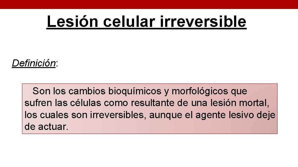 Lesión celular irreversible Definición: Son los cambios bioquímicos y morfológicos que sufren las células