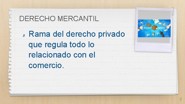 DERECHO MERCANTIL ✗ Rama del derecho privado que regula todo lo relacionado con el