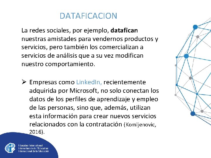 DATAFICACION La redes sociales, por ejemplo, datafican nuestras amistades para vendernos productos y servicios,