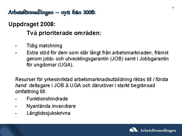 Arbetsförmedlingen – nytt från 2008: Uppdraget 2008: Två prioriterade områden: - - Tidig matchning