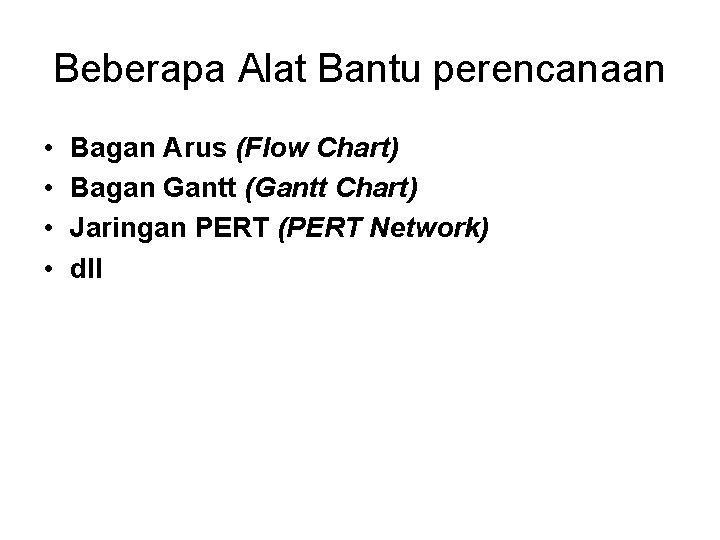 Beberapa Alat Bantu perencanaan • • Bagan Arus (Flow Chart) Bagan Gantt (Gantt Chart)