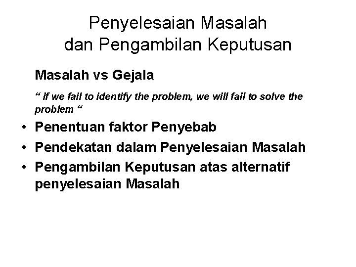 Penyelesaian Masalah dan Pengambilan Keputusan Masalah vs Gejala “ if we fail to identify