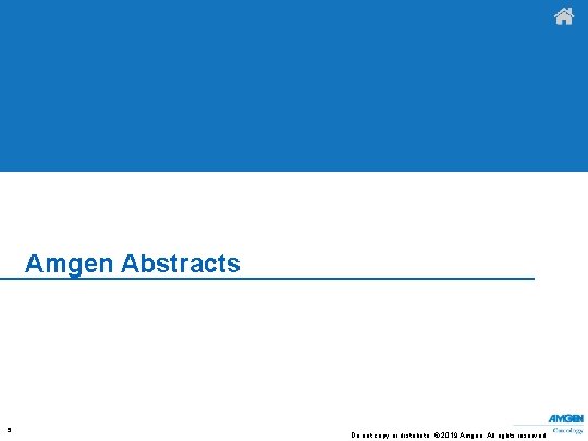 Amgen Abstracts 5 Do not copy or distribute. © 2019 Amgen. All rights reserved