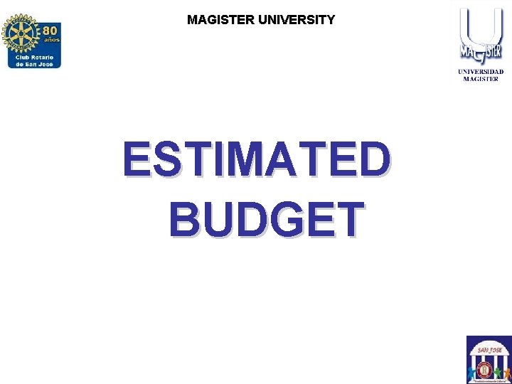 ROTARY CLUB SAN JOSE MAGISTERCLUB UNIVERSITY ROTARACT SAN JOSE ESTIMATED BUDGET WITH THE SUPPORT