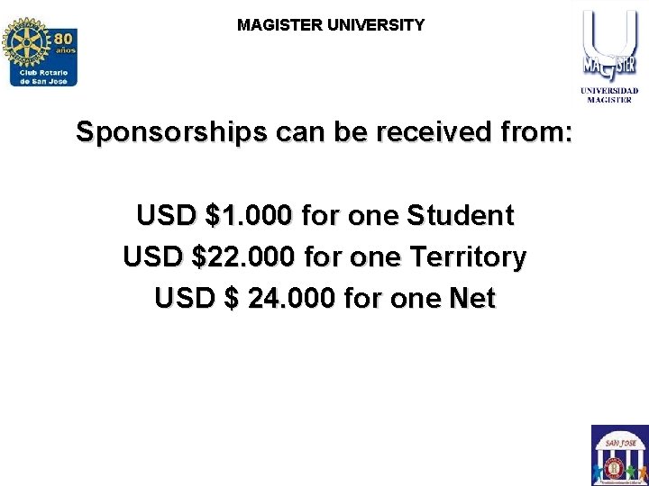ROTARY CLUB SAN JOSE MAGISTERCLUB UNIVERSITY ROTARACT SAN JOSE Sponsorships can be received from: