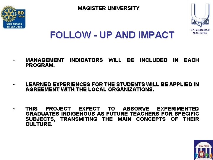ROTARY CLUB SAN JOSE MAGISTERCLUB UNIVERSITY ROTARACT SAN JOSE FOLLOW - UP AND IMPACT