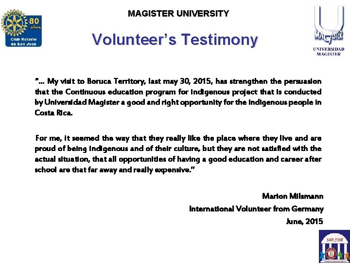 ROTARY CLUB SAN JOSE MAGISTERCLUB UNIVERSITY ROTARACT SAN JOSE Volunteer’s Testimony “… My visit