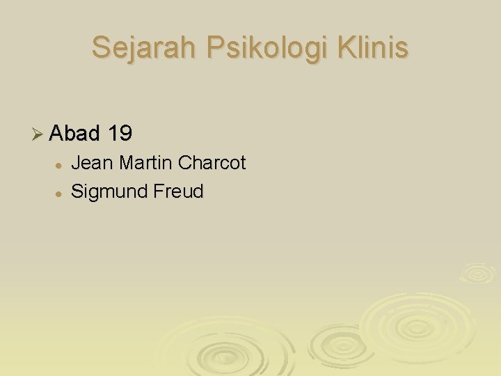 Sejarah Psikologi Klinis Ø Abad 19 l l Jean Martin Charcot Sigmund Freud 