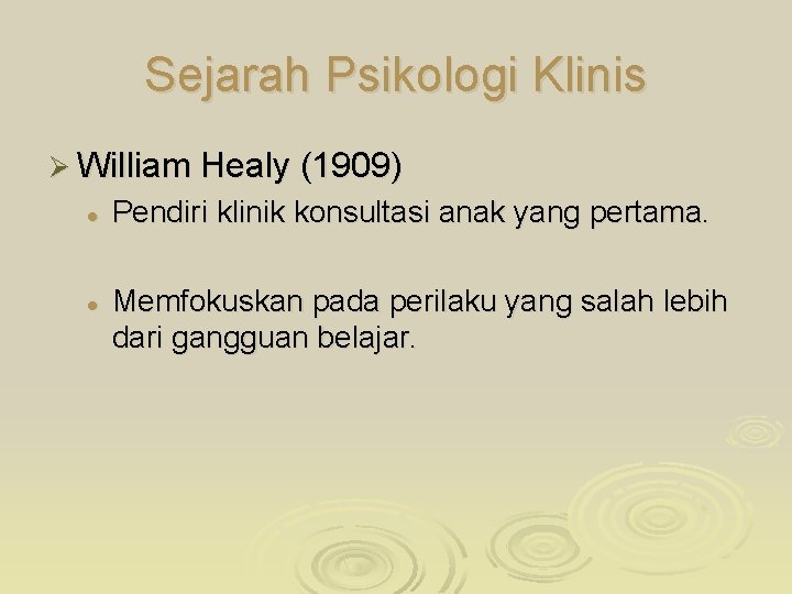 Sejarah Psikologi Klinis Ø William Healy (1909) l l Pendiri klinik konsultasi anak yang