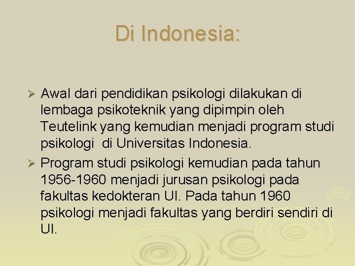 Di Indonesia: Awal dari pendidikan psikologi dilakukan di lembaga psikoteknik yang dipimpin oleh Teutelink