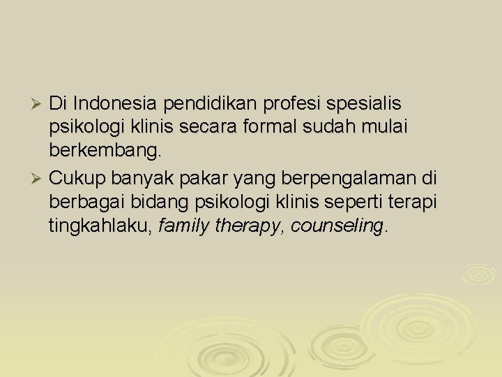 Di Indonesia pendidikan profesi spesialis psikologi klinis secara formal sudah mulai berkembang. Ø Cukup