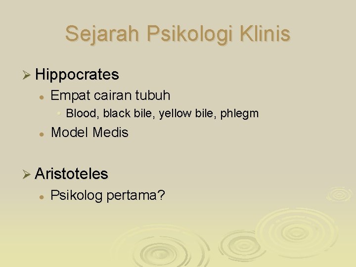 Sejarah Psikologi Klinis Ø Hippocrates l Empat cairan tubuh • Blood, black bile, yellow
