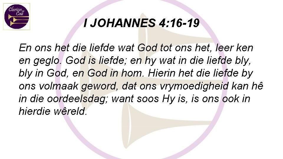 I JOHANNES 4: 16 -19 En ons het die liefde wat God tot ons I JOHANNES 4: 16 -19 En ons het die liefde wat God tot ons