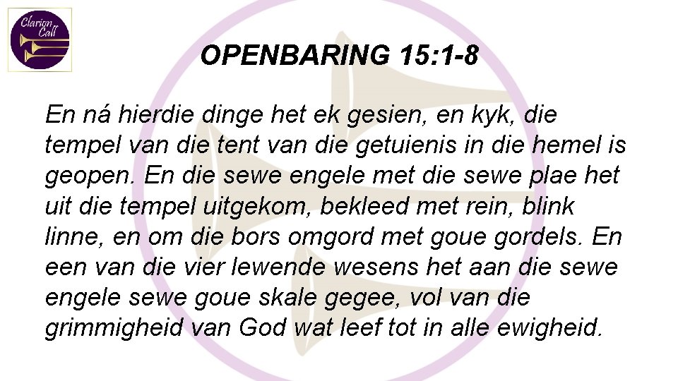 OPENBARING 15: 1 -8 En ná hierdie dinge het ek gesien, en kyk, die OPENBARING 15: 1 -8 En ná hierdie dinge het ek gesien, en kyk, die