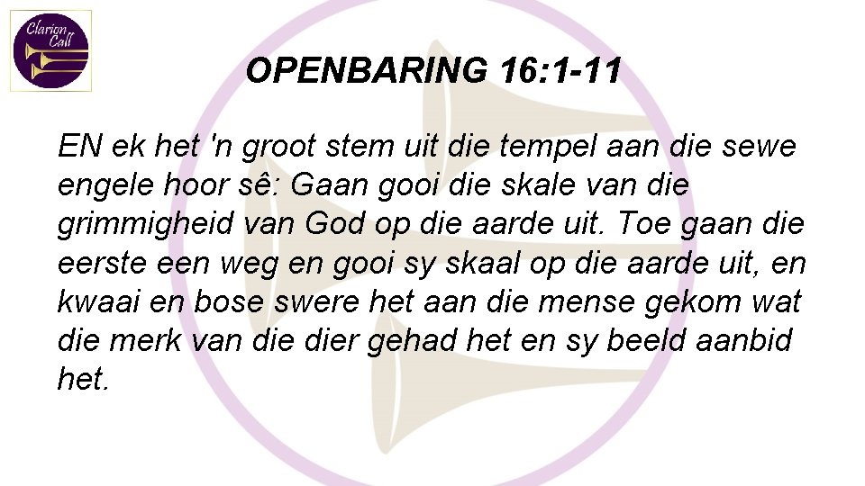 OPENBARING 16: 1 -11 EN ek het 'n groot stem uit die tempel aan