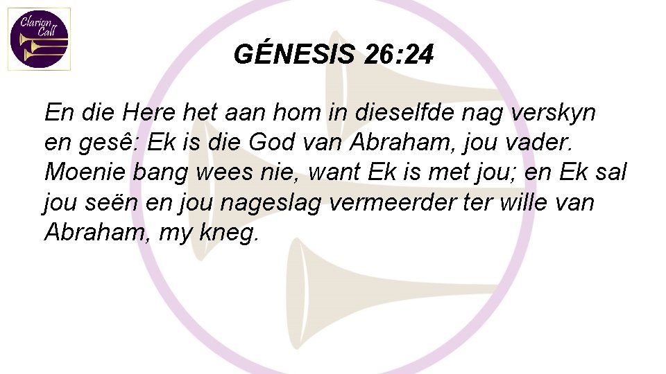 GÉNESIS 26: 24 En die Here het aan hom in dieselfde nag verskyn en