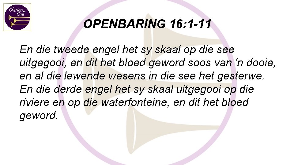 OPENBARING 16: 1 -11 En die tweede engel het sy skaal op die see OPENBARING 16: 1 -11 En die tweede engel het sy skaal op die see