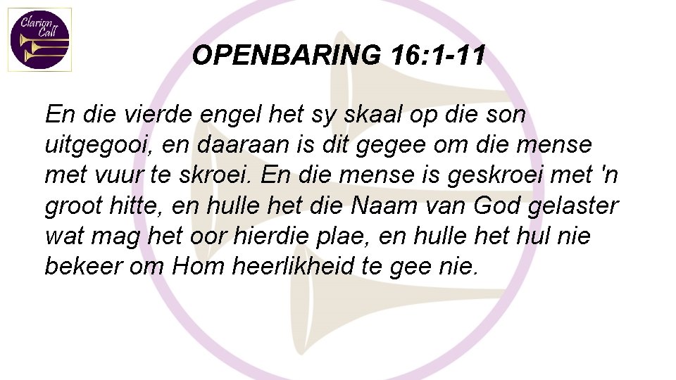 OPENBARING 16: 1 -11 En die vierde engel het sy skaal op die son OPENBARING 16: 1 -11 En die vierde engel het sy skaal op die son