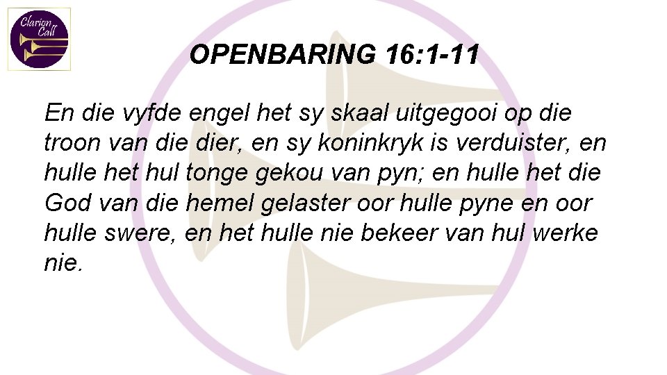 OPENBARING 16: 1 -11 En die vyfde engel het sy skaal uitgegooi op die OPENBARING 16: 1 -11 En die vyfde engel het sy skaal uitgegooi op die