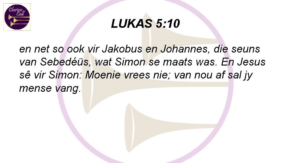 LUKAS 5: 10 en net so ook vir Jakobus en Johannes, die seuns van LUKAS 5: 10 en net so ook vir Jakobus en Johannes, die seuns van