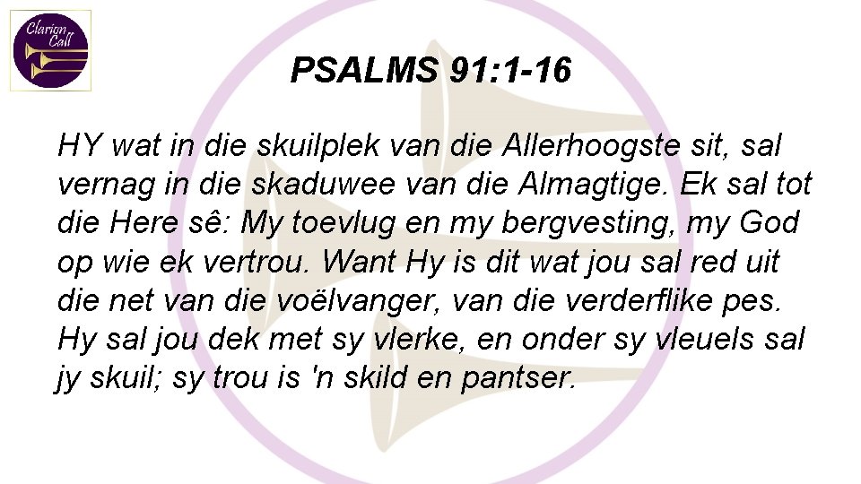 PSALMS 91: 1 -16 HY wat in die skuilplek van die Allerhoogste sit, sal PSALMS 91: 1 -16 HY wat in die skuilplek van die Allerhoogste sit, sal