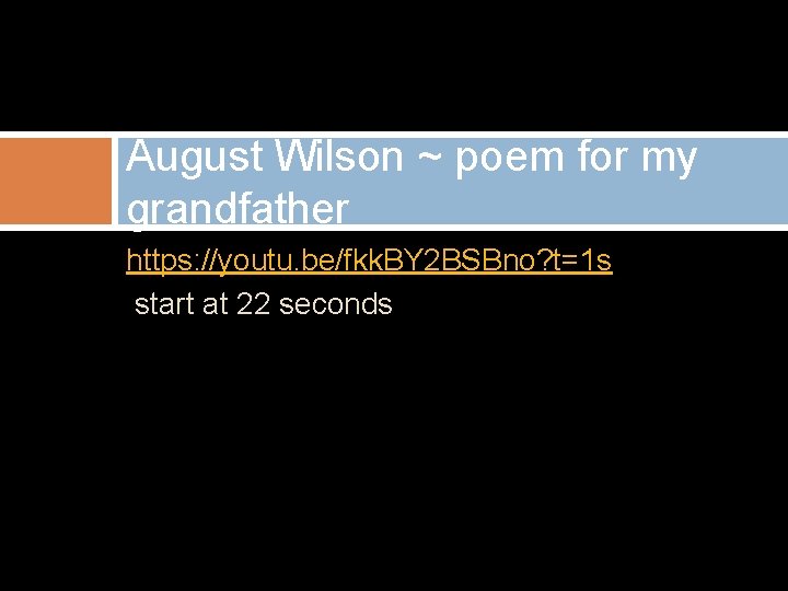 August Wilson ~ poem for my grandfather https: //youtu. be/fkk. BY 2 BSBno? t=1