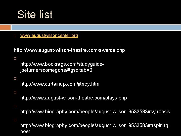 Site list www. augustwilsoncenter. org http: //www. august-wilson-theatre. com/awards. php http: //www. bookrags. com/studyguidejoeturnerscomegone/#gsc.